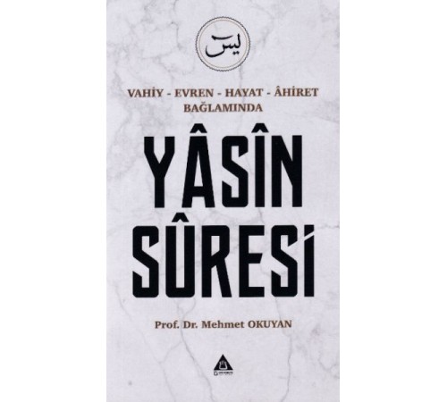 Yasin Suresi - Vahiy-Evren-Hayat-Ahiret Bağlamında Yasin Suresi - Vahiy-Evren-Hayat-Ahiret Bağlamında