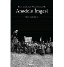 Erken Cumhuriyet Dönemi Romanında Anadolu İmgesi