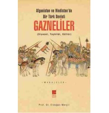 Afganistan ve Hindistan'da Bir Türk Devleti Gazneliler (Siyaset, Teşkilat, Kültür)