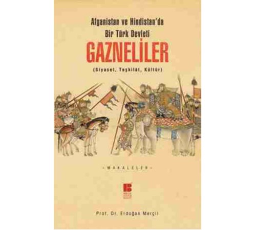 Afganistan ve Hindistan'da Bir Türk Devleti Gazneliler (Siyaset, Teşkilat, Kültür)