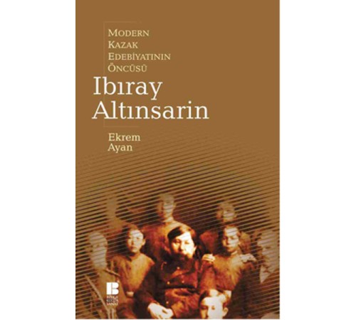 Modern Kazak Edebiyatının Öncüsü Ibıray Altınsarin