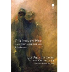 İçli Dışlı Bir Savaş Gelibolu-Çanakkale 1915  This Intimate War: Gallipoli / Çanakkale 1915