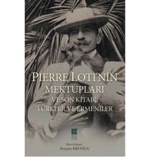 Pierre Loti'nin Mektupları ve Son Kitabı: Türkler ve Ermeniler