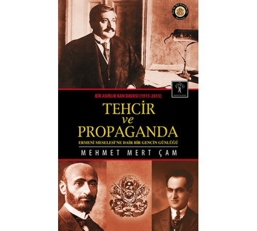 Tehcir ve Propaganda Bir Asırlık Kan Davası (1915-2015) Tehcir ve Propaganda Bir Asırlık Kan Davası (1915-2015)