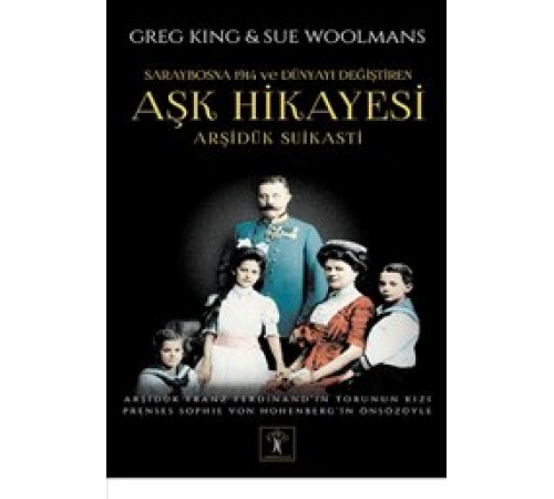Arşidük Suikasti Saraybosna 1914 ve Dünyayı Değiştiren Aşk Hikayesi Arşidük Suikasti Saraybosna 1914 ve Dünyayı Değiştiren Aşk Hikayesi