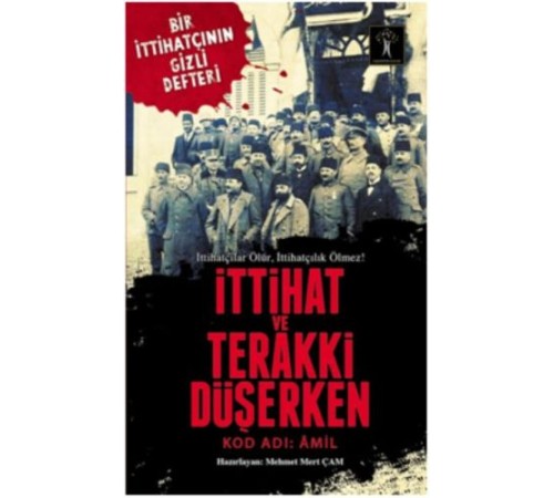 İttihat ve Terakki Düşerken - Kod Adı: Amil İttihat ve Terakki Düşerken - Kod Adı: Amil