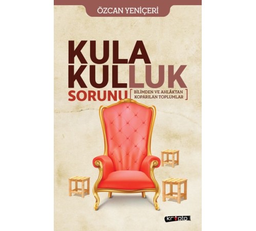 Kula Kulluk Sorunu - Bilimden ve Ahlâktan Kopa-rılan Toplumlar