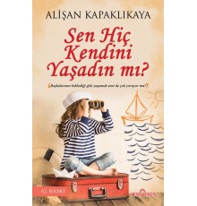 Sen Hiç Kendini Yaşadın mı?