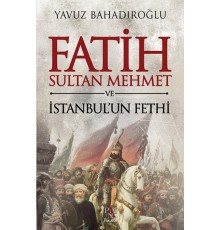 Fatih Sultan Mehmet ve İstanbul'un Fethi