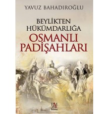 Beylikten Hükümdarlığa Osmanlı Padişahları
