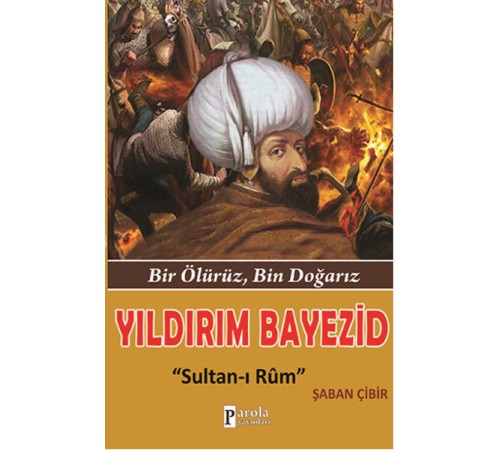 Yıldırım Bayezid  Bir Ölürüz, Bin Doğarız - Sultan-ı Rum