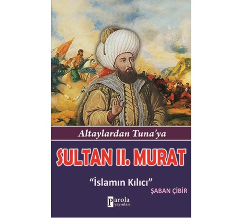 Sultan II.Murat  Altaylardan Tuna'ya - İslamın Kılıcı
