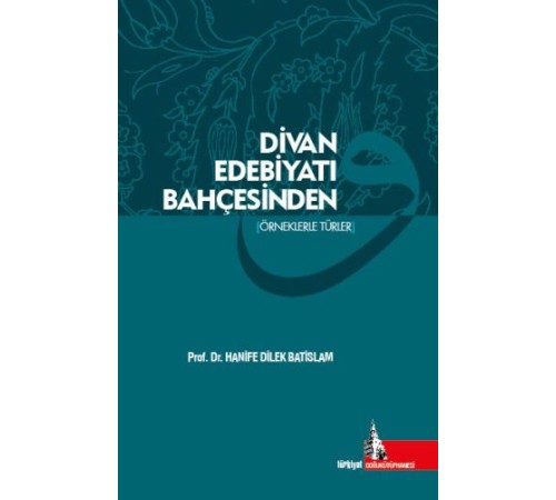 Divan Edebiyatı Bahçesinden (Örneklerle Türler) Divan Edebiyatı Bahçesinden (Örneklerle Türler)