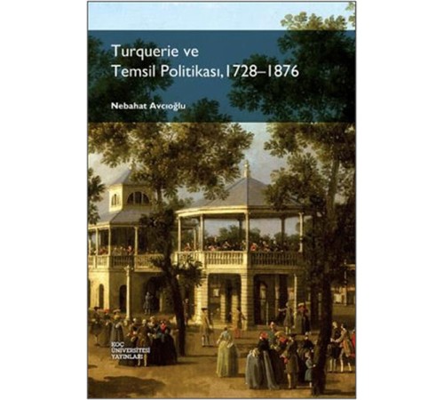Turquerie ve Temsil Politikası, 1728-1876 Turquerie ve Temsil Politikası, 1728-1876