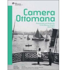 Camera Ottomana  Photographt and Modernity in the Ottoman Empire 1840-1914