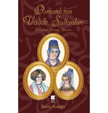 Osmanlı'nın Valide Sultanları  Hüznün ve İhtişamın Anneleri