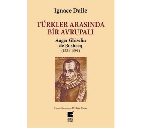 Türkler Arasında Bir Avrupalı Auger Ghiselin de Busbecq (1521-1591)