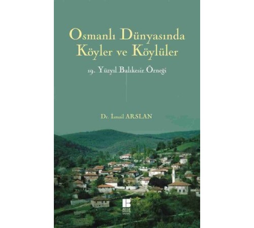Osmanlı Dünyasında Köyler ve Köylüler 19.Yüzyıl Balıkesir Örneği Osmanlı Dünyasında Köyler ve Köylüler 19.Yüzyıl Balıkesir Örneği