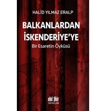 Balkanlardan İskenderiyeye Bir Esaretin Öyküsü