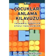 Çocukları Anlama Kılavuzu  Yaşanmış Örnekler Etkili Yaklaşımlar