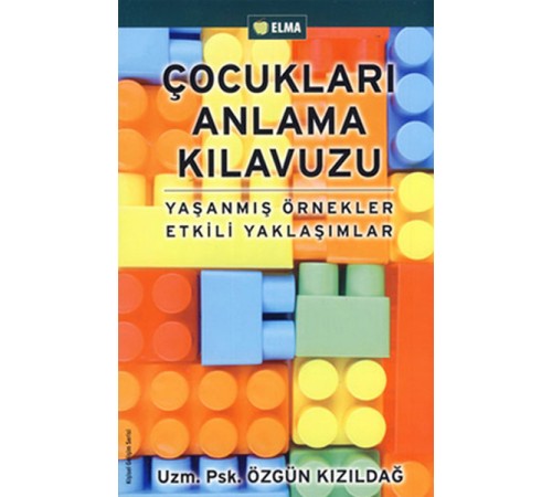 Çocukları Anlama Kılavuzu  Yaşanmış Örnekler Etkili Yaklaşımlar
