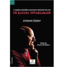 Yedi Yaşımda Bindiğim Kamyonun Frenleri Patladı ve Hayata Yuvarlandım