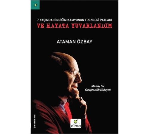 Yedi Yaşımda Bindiğim Kamyonun Frenleri Patladı ve Hayata Yuvarlandım