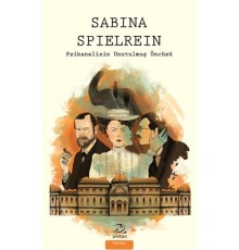 Sabina Spielrein - Psikanalizin Unutulmuş Öncüsü