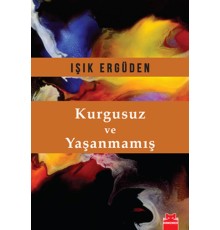 Kurgusuz ve Yaşanmamış