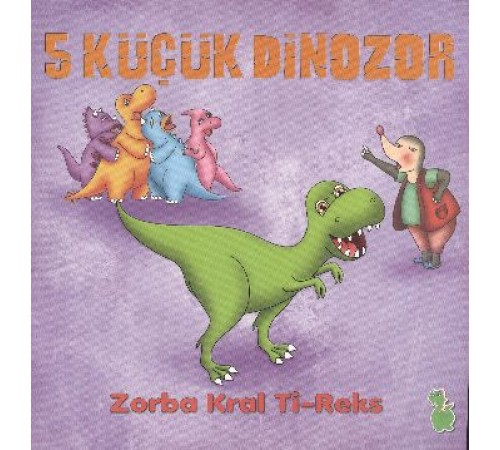 5 Küçük Dinozor - Zorba Kral Ti-Reks 5 Küçük Dinozor - Zorba Kral Ti-Reks