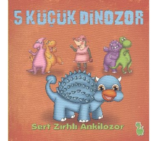 5 Küçük Dinozor - Sert Zırhlı Ankilozor 5 Küçük Dinozor - Sert Zırhlı Ankilozor