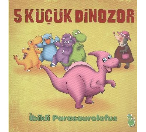 5 Küçük Dinozor - İbikli Parasaurolofus