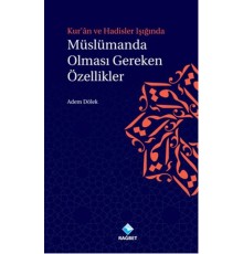 Kur'an ve Hadisler Işığında Müslümanda Olması Gereken Özellikler