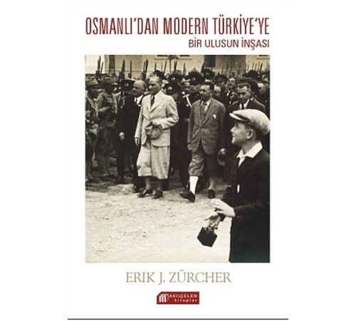Osmanlı İmparatorluğundan Atatürk Türkiyesine Bir Ulusun İnşası