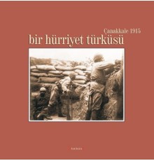 Bir Hürriyet Türküsü / Çanakkale 1915