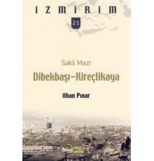 Saklı Mazi: Dibekbaşı-Kireçlikaya /İzmirim-21