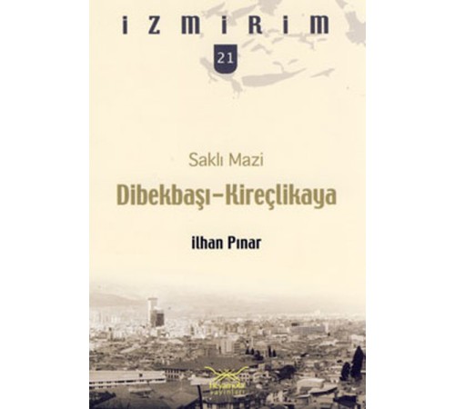 Saklı Mazi: Dibekbaşı-Kireçlikaya /İzmirim-21