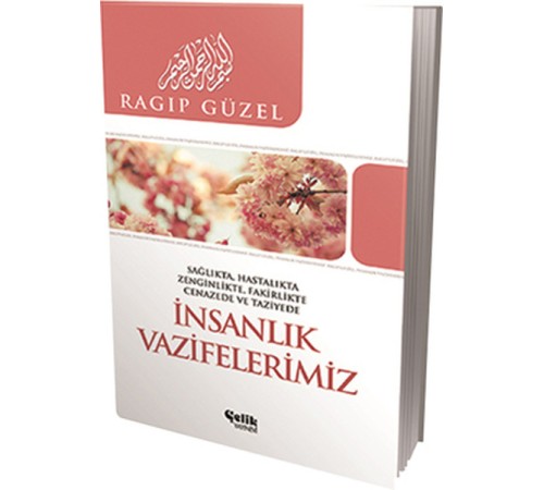 İnsanlık Vazifelerimiz  Sağlıkta, Hatalıkta, Zenginlikte, Fakirlikte, Cenazede ve Taziyede