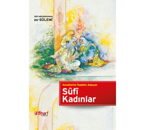 Kendilerini İbadete Adayan Sufi Kadınlar Kendilerini İbadete Adayan Sufi Kadınlar