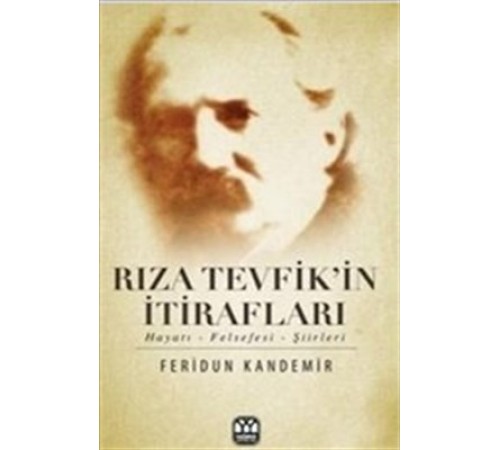 Rıza Tevfik'in İtirafları Hayatı-Felsefesi-Şiirleri Rıza Tevfik'in İtirafları Hayatı-Felsefesi-Şiirleri