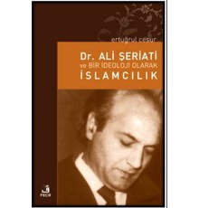 Dr. Ali Şeriati ve Bir İdeoloji Olarak İslamcılık