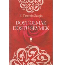 Dost Olmak Dostu Sevmek