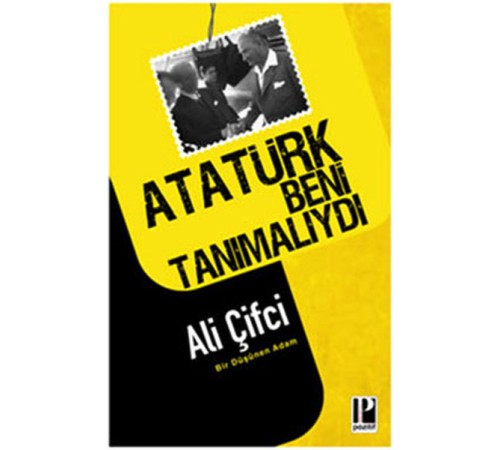 Atatürk Beni Tanımalıydı