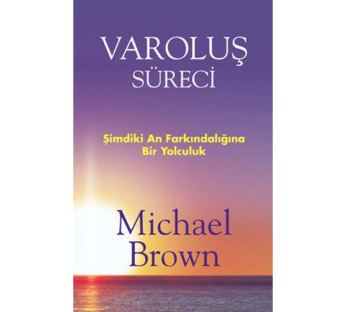Varoluş Süreci  Şimdiki An Farkındalığına Bir Yolculuk