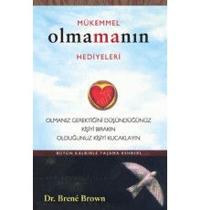 Mükemmel Olmanın Hediyeleri  Olmanız Gerektiğini Oüşündüğünüz Kişiyi Bırakın Olduğunuz Kişiyi Ku
