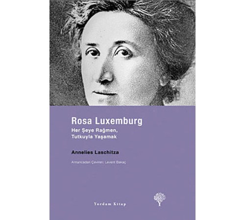 Rosa Luxemburg - Her Şeye Rağmen, Tutkuyla Yaşamak
