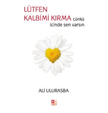 Lütfen Kalbimi Kırma Çünkü İçinde Sen Varsın