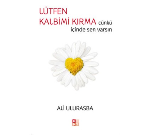 Lütfen Kalbimi Kırma Çünkü İçinde Sen Varsın