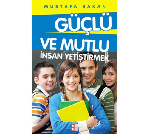 Güçlü ve Mutlu İnsan Yetiştirmek