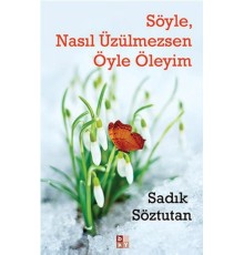 Söyle, Nasıl Üzülmezsen Öyle Öleyim
